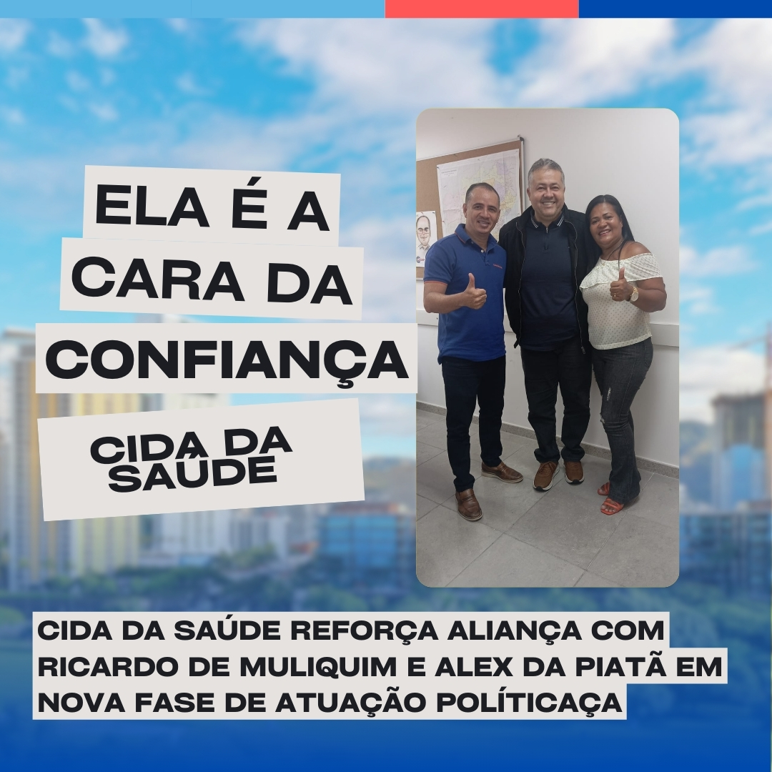 Cida da Saúde reforça aliança com Ricardo de Muliquim e Alex da Piatã em nova fase de atuação política